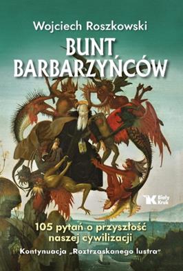 Bunt barbarzycw. 105 pyta o przyszo naszej cywilizacji