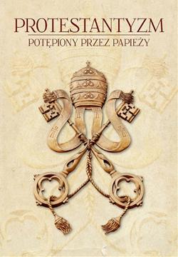 Protestantyzm pot�piony przez papie�y